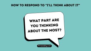 How to respond to i'll think about it 