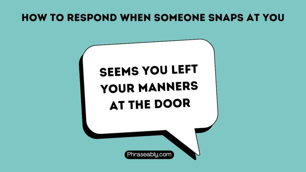 How to Respond When Someone Snaps at You