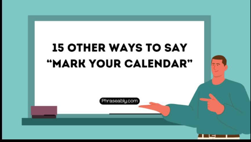 Other ways to say mark Your Calendar