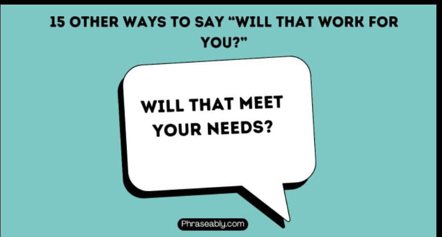 Other ways to say will that work for you 