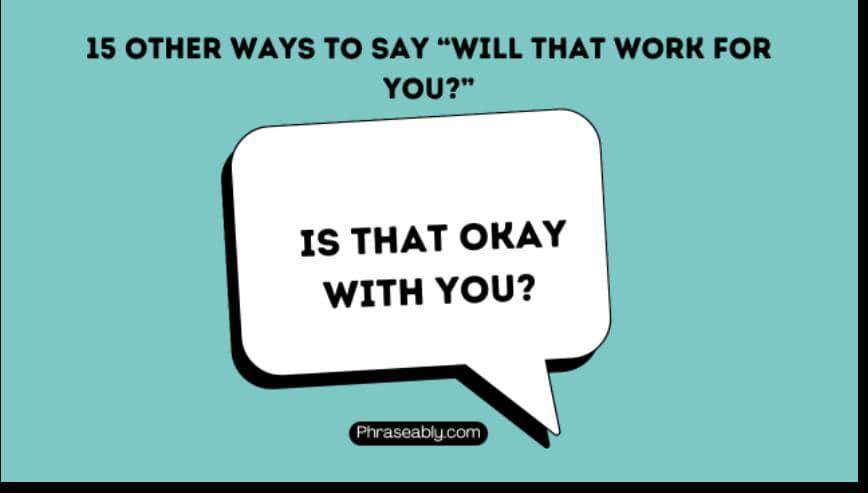 Other ways to say will that work for you 