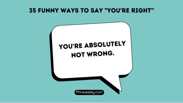 Funny Ways to Say You're Right