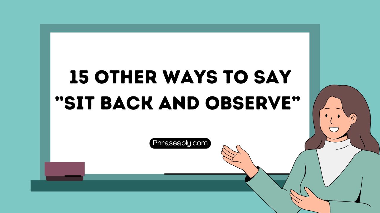 Other Ways to Say Sit Back And Observe