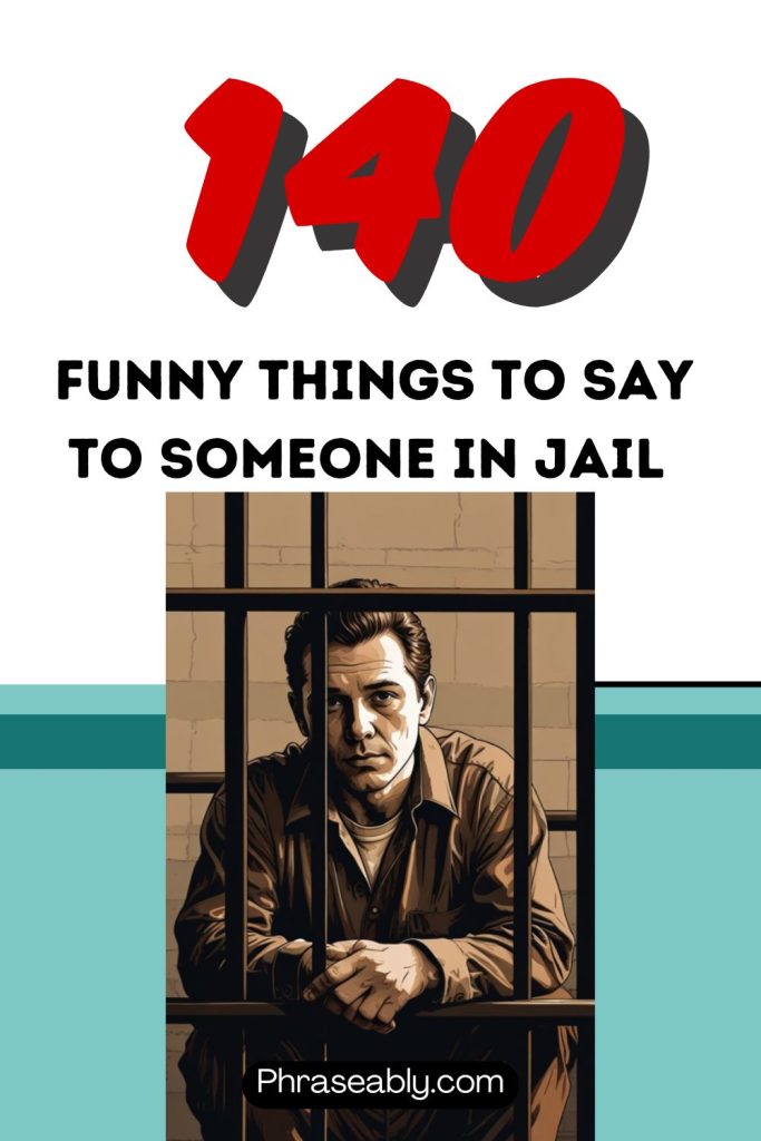 Funny Things to Say to Someone In Jail