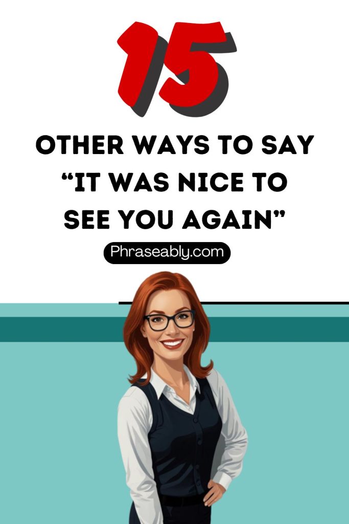 Other Ways to Say It Was Nice to See You Again