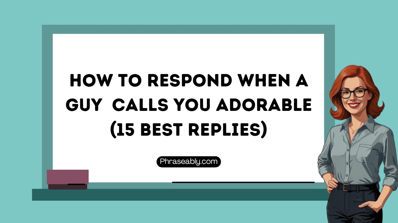 Best Replies For When a Guy Calls You Adorable