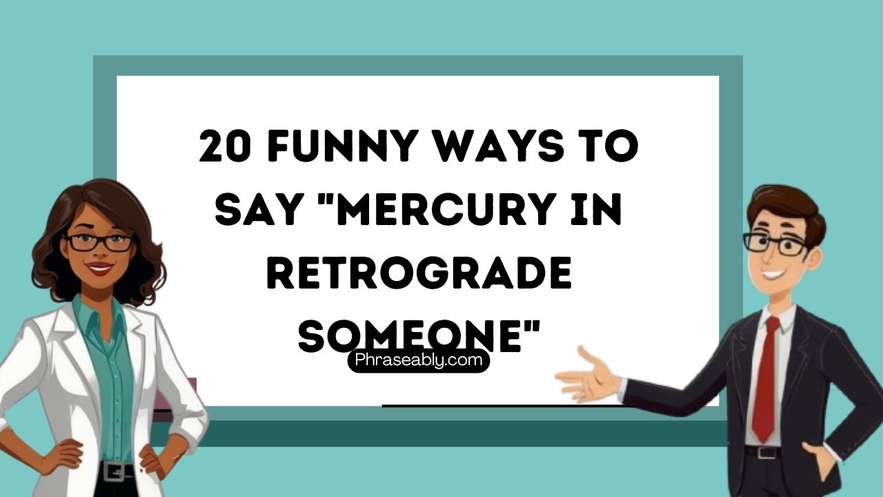 Funny Ways to Say Mercury in Retrograde Someone