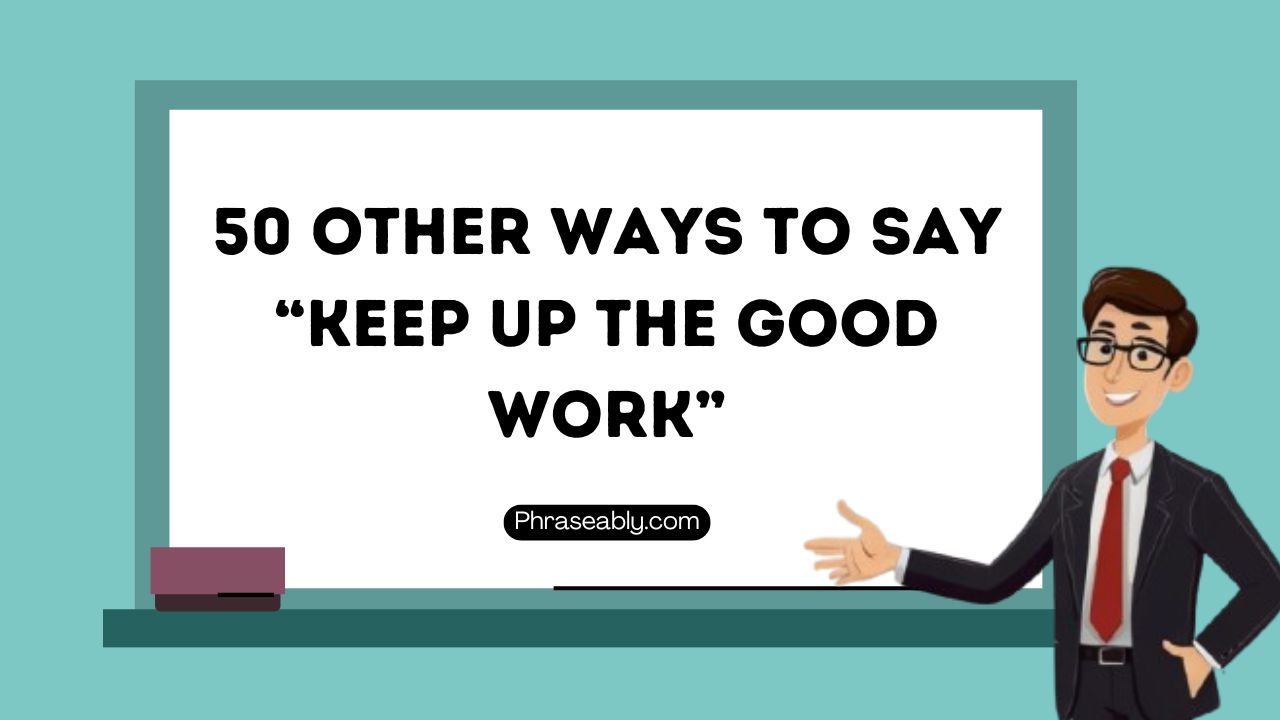 Other Ways To Say Keep Up The Good Work