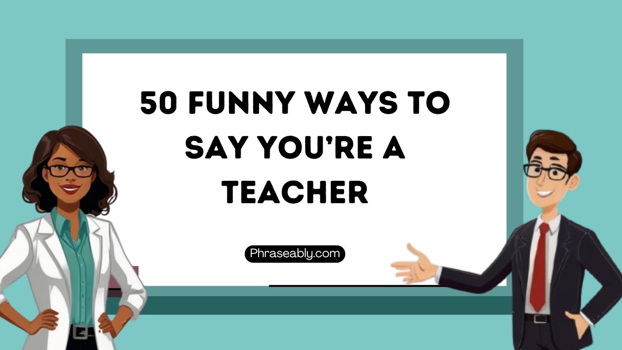 Funny Ways to Say you're a teacher