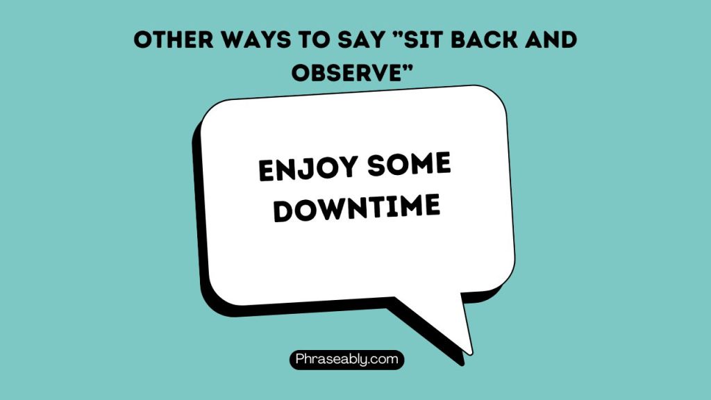 Other Ways to Say Sit Back And Observe