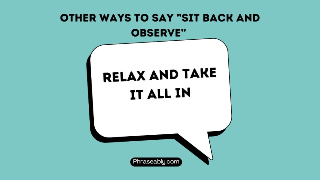 Other Ways to Say Sit Back And Observe