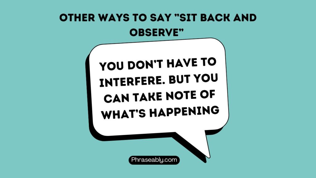 Other Ways to Say Sit Back And Observe