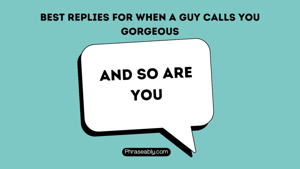 Best Responses For When a Guy Calls You Gorgeous