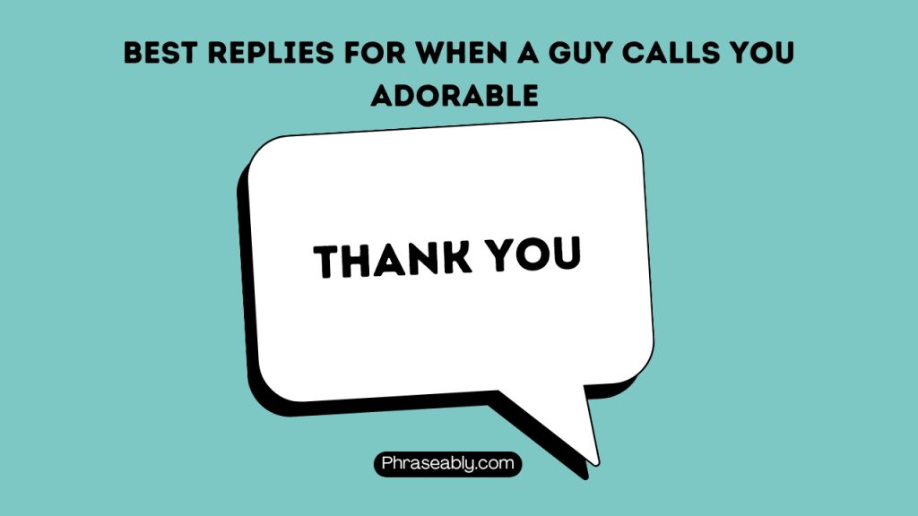 Best Replies For When a Guy Calls You Adorable