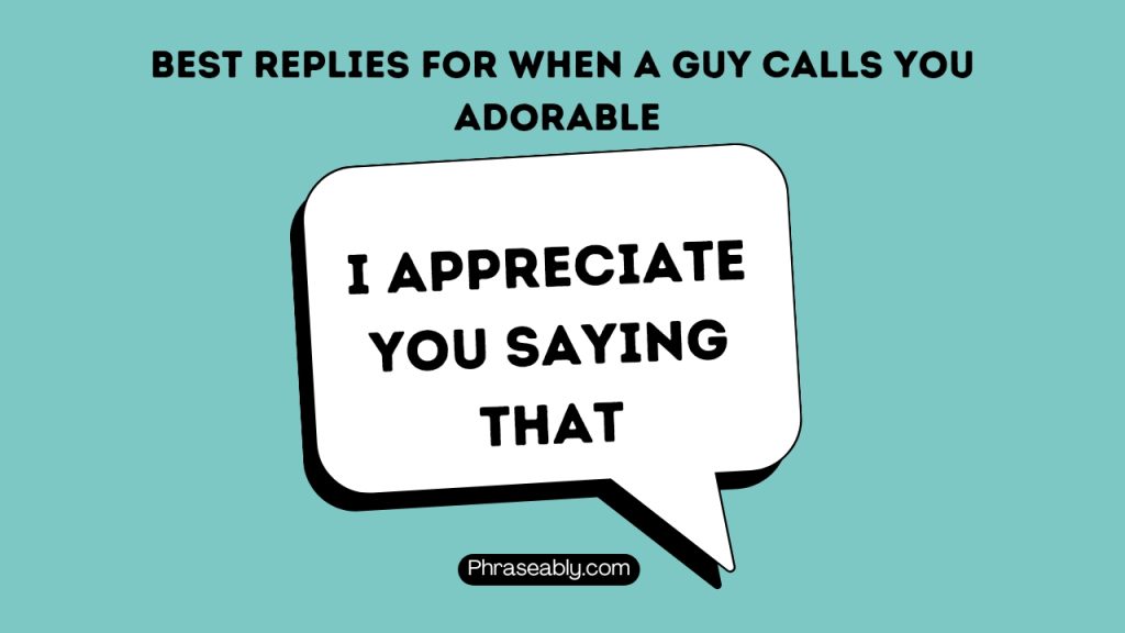 Best Replies For When a Guy Calls You Adorable