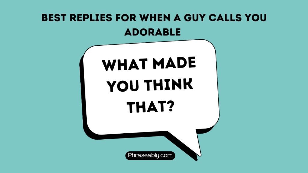 Best Replies For When a Guy Calls You Adorable