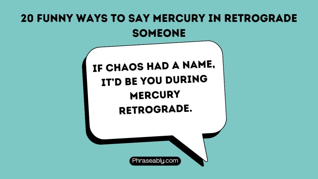 Funny Ways to Say Mercury in Retrograde Someone