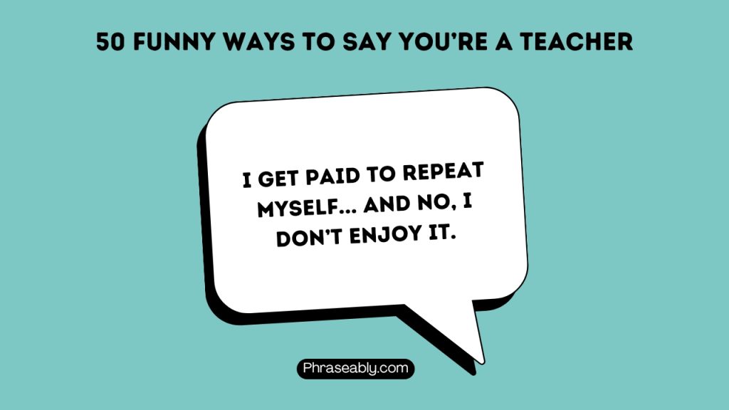 Funny Ways to Say you're a teacher