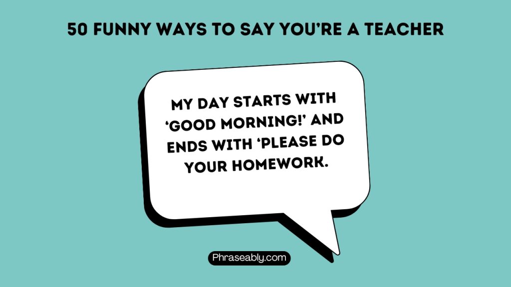 Funny Ways to Say you're a teacher