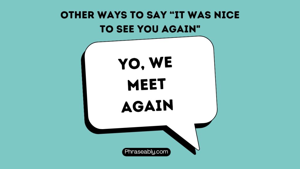 Other Ways to Say It Was Nice to See You Again