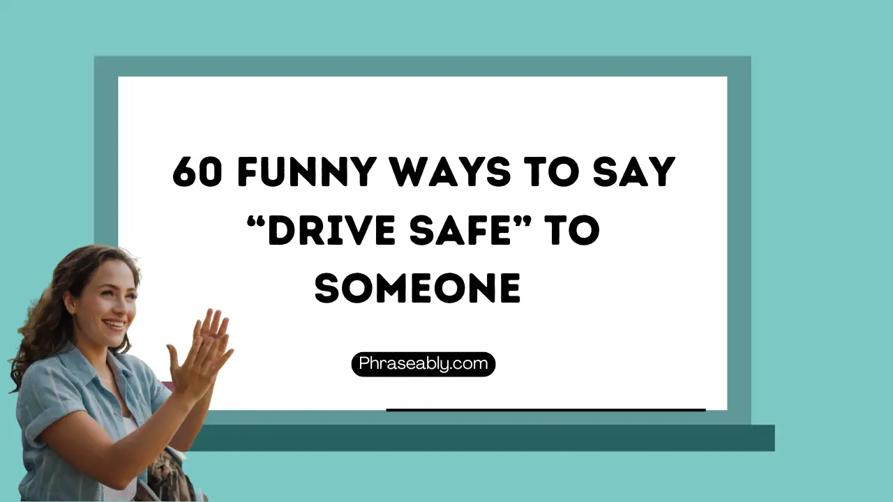 Funny Ways to Say Drive Safe to Someone 