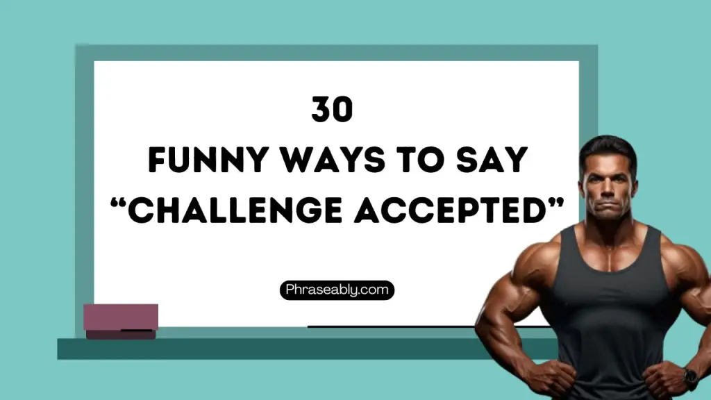 Funny Ways to Say Challenge Accepted