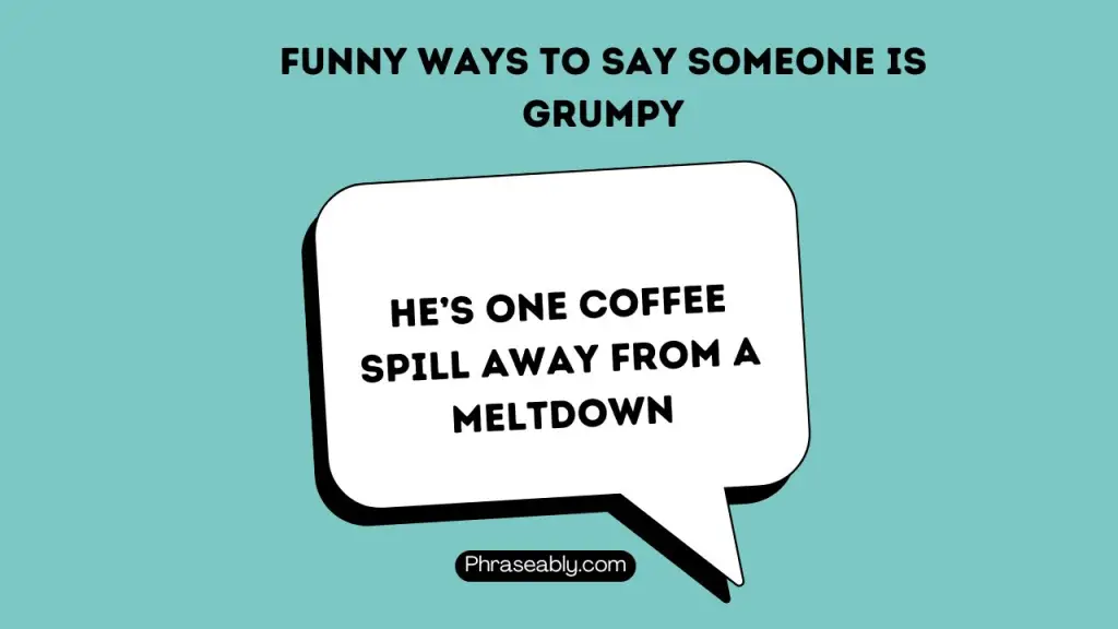 Funny Ways to Say Someone is Grumpy