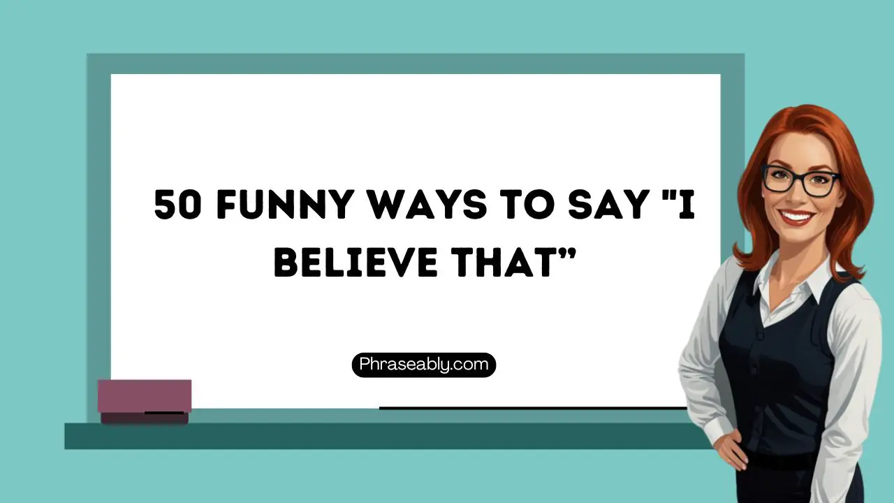 Funny Ways to Say I Believe That