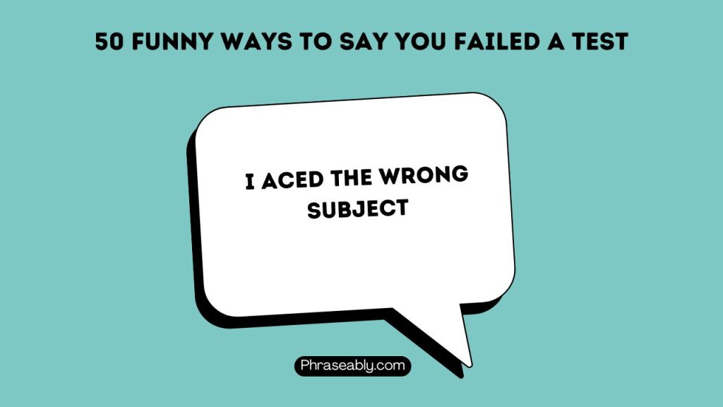 Funny Ways To Say You Failed A Test