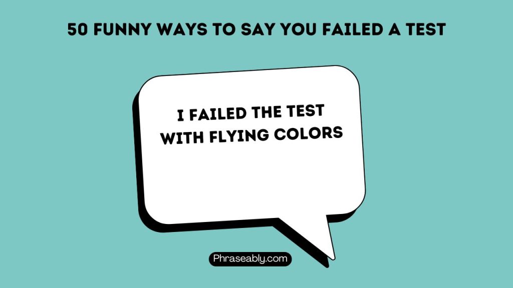 Funny Ways To Say You Failed A Test