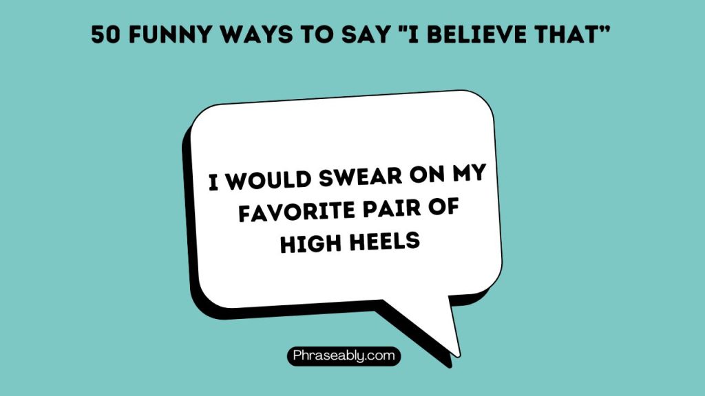 Funny Ways to Say I Believe That