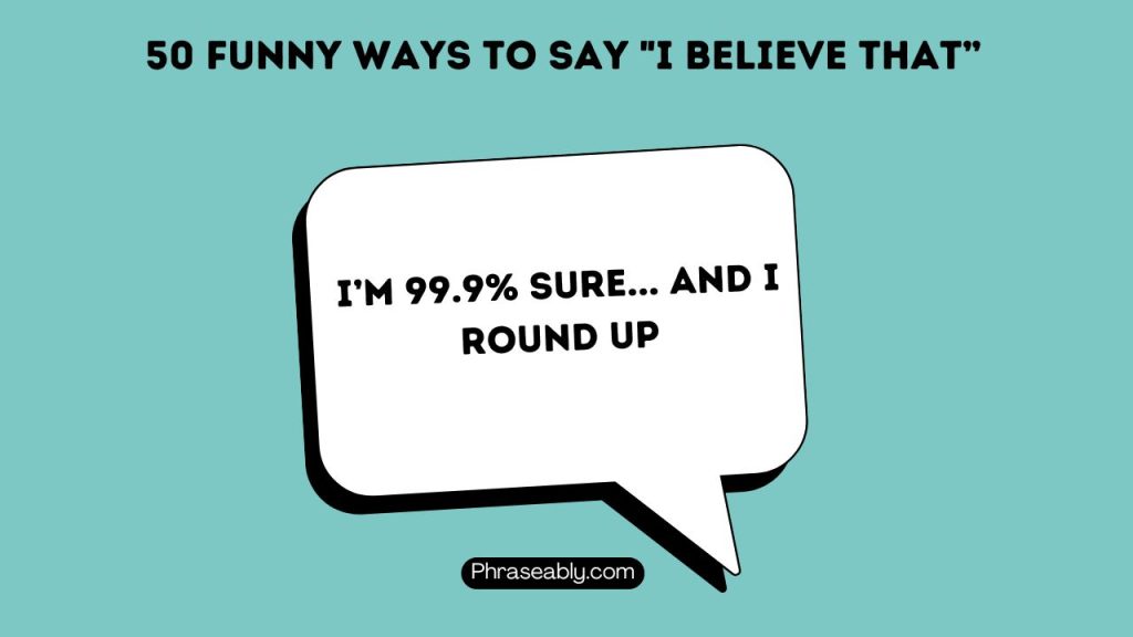 Funny Ways to Say I Believe That