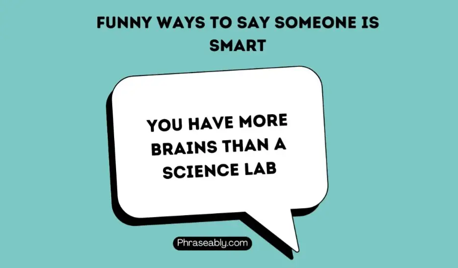 Funny Ways to Say Someone is Smart