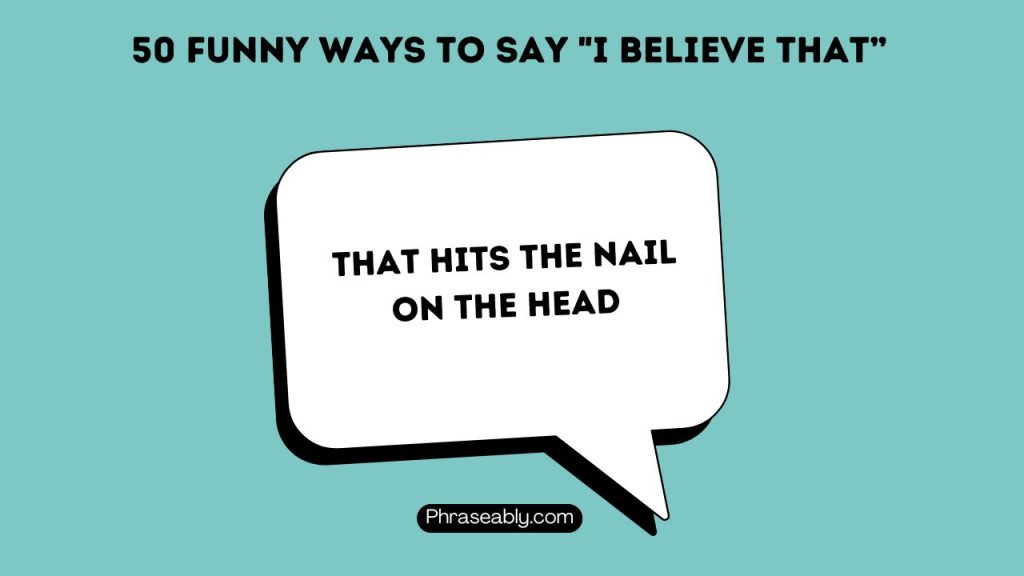 Funny Ways to Say I Believe That