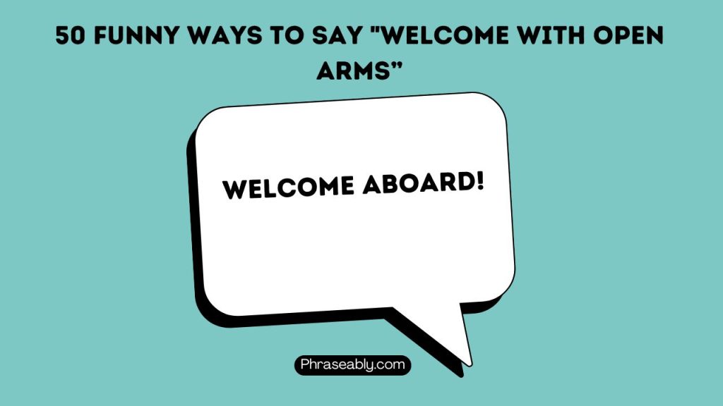 Hilarious Ways to Say Welcome With Open Arms