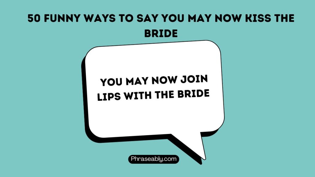 Funny Ways to Say You May Now Kiss The Bride