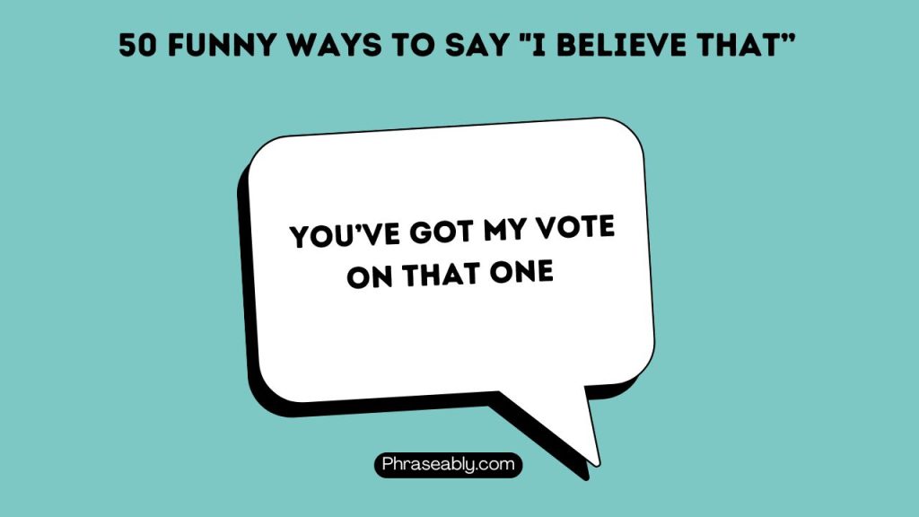 Funny Ways to Say I Believe That