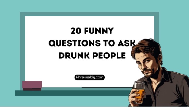 Funny Questions to Ask Drunk People