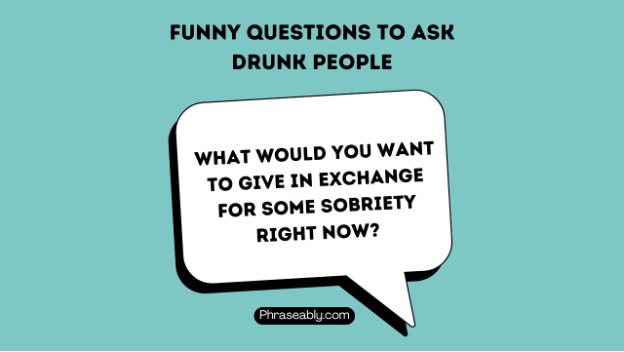 Funny Questions to Ask Drunk People