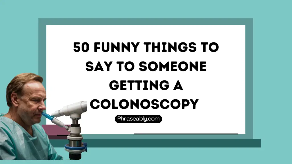 Funny Things to Say to Someone Getting a Colonoscopy 