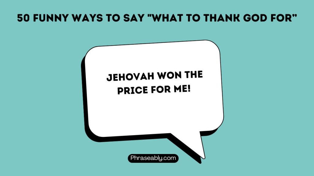 Funny Ways to Say What to Thank God For