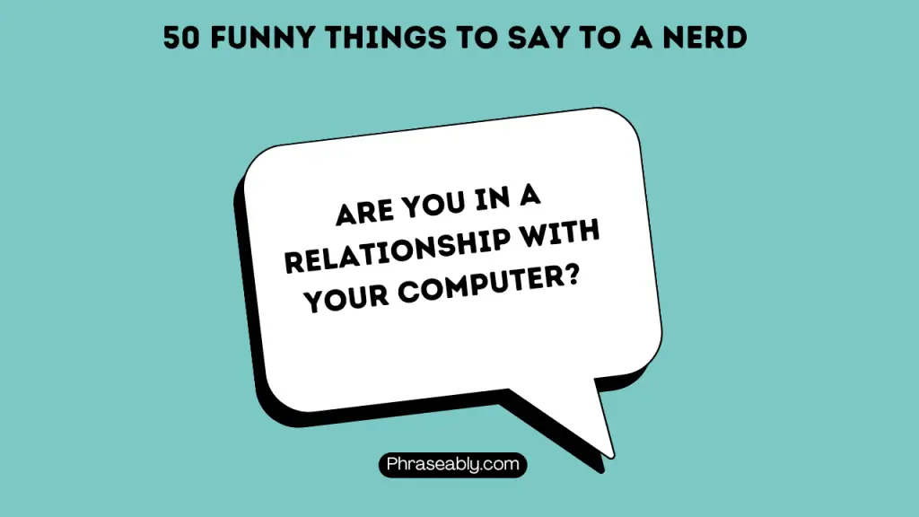 Funny Things to Say to a Nerd 