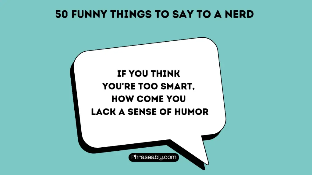 Funny Things to Say to a Nerd 