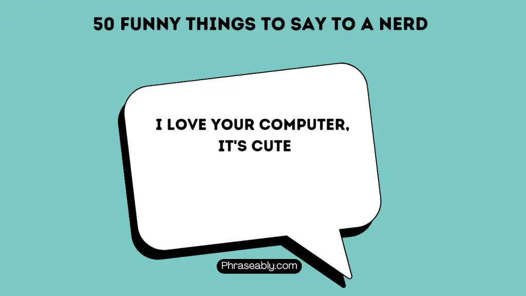 Funny Things to Say to a Nerd 