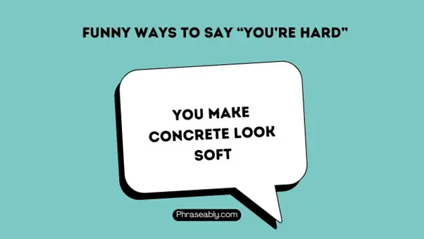 Funny Ways to Say You’re Hard