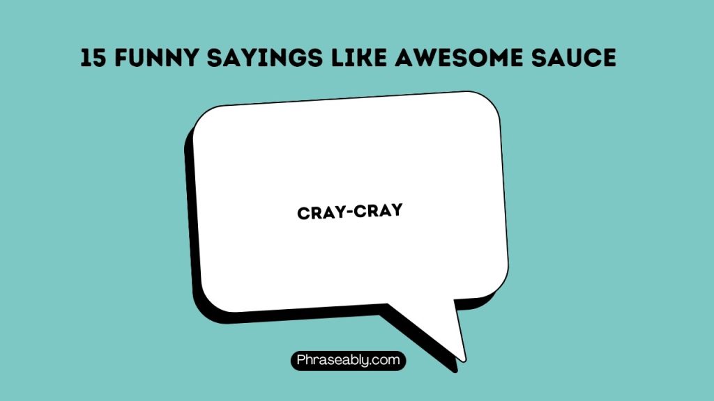 Funny Sayings Like Awesome Sauce