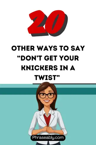 Other Ways to Say Don’t Get Your Knickers In A Twist