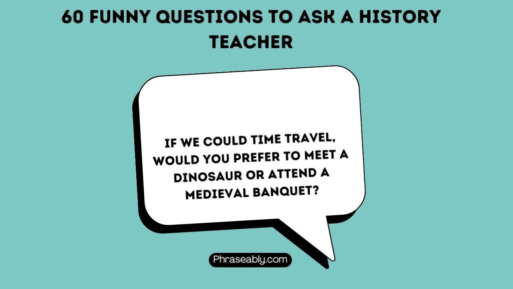 Funny Questions to Ask a History Teacher