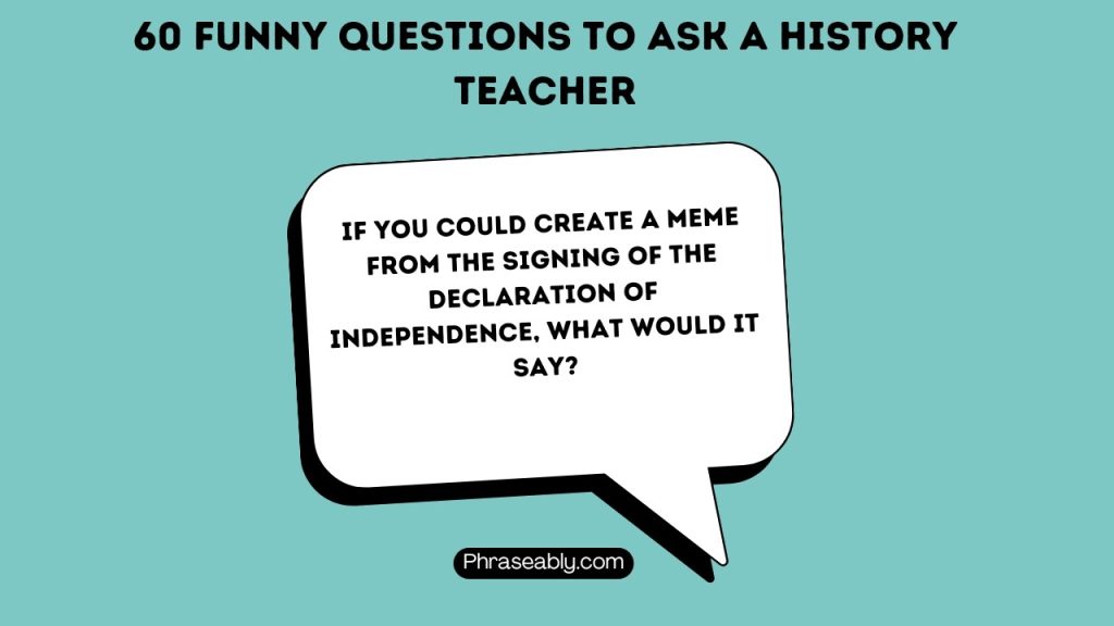 Funny Questions to Ask a History Teacher