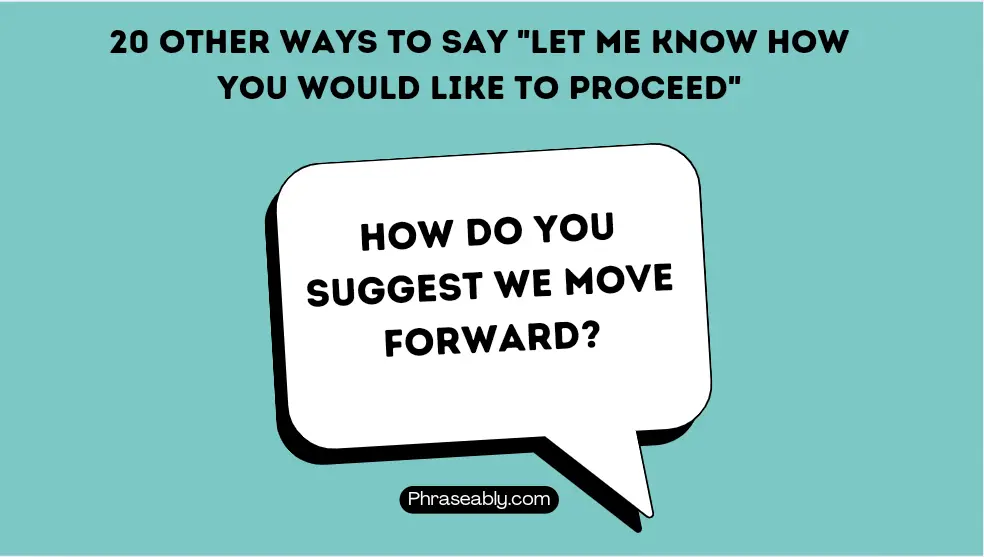 Other Ways to Say Let Me Know How You Would Like to Proceed